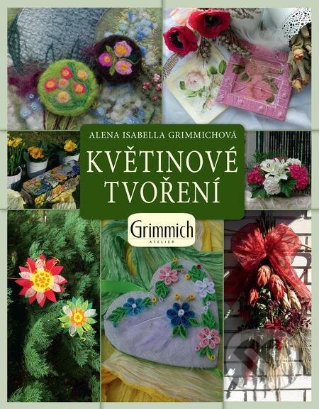 E-kniha: Květinové tvoření (Alena Isabella Grimmichová). Alena Grimmichová E-kniha: Květinové tvoření (Alena Isabella Grimmichová). Alena Grimmichová