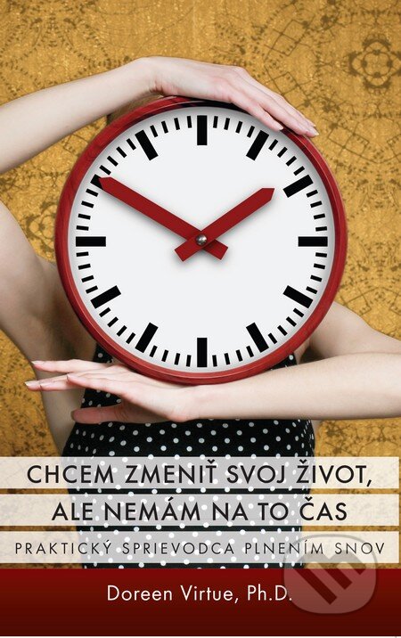 Kniha: Chcem zmeniť svoj život, ale nemám na to čas (Doreen Virtue). Synergie, 2014 Kniha: Chcem zmeniť svoj život, ale nemám na to čas (Doreen Virtue). Synergie, 2014