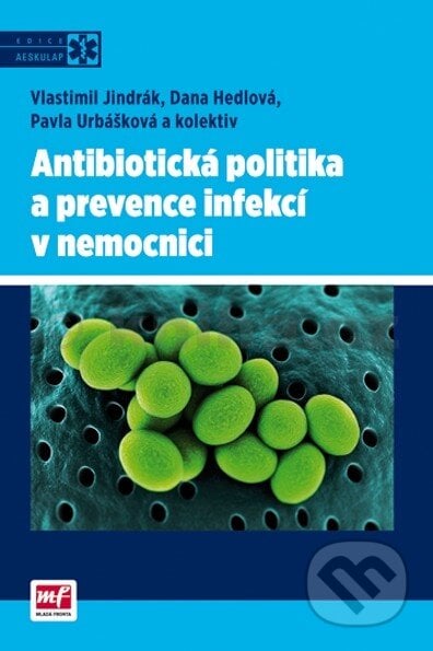 Antibiotická politika a prevence infekcí v nemocnici - Dana Hedlová, Vlastimil Jindrák, Pavla Urbášková, Mladá fronta, 2014