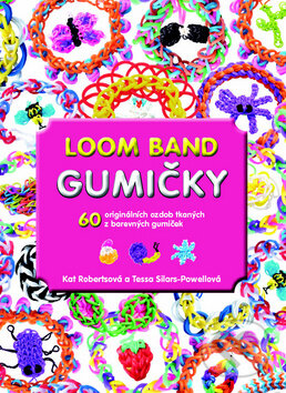 Kniha: Loom Band gumičky (Kat Robertsová a Tessa Sillars-Powellová). Metafora, 2014 Kniha: Loom Band gumičky (Kat Robertsová a Tessa Sillars-Powellová). Metafora, 2014