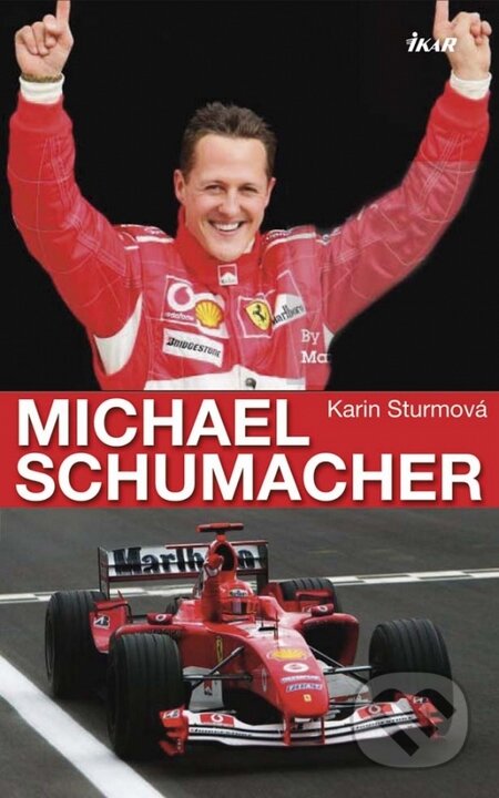 Kniha: Michael Schumacher (Karin Sturmová). Ikar, 2014 Kniha: Michael Schumacher (Karin Sturmová). Ikar, 2014