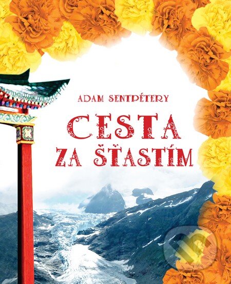 Kniha: Cesta za šťastím (Adam Sentpétery). Adam Sentpétery, 2014 Kniha: Cesta za šťastím (Adam Sentpétery). Adam Sentpétery, 2014