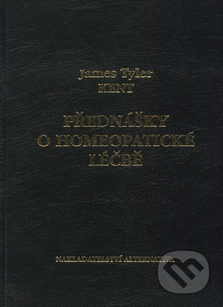 Kniha: Přednášky o homeopatické léčbě (James Tyler Kent). Alternativa, 2014 Kniha: Přednášky o homeopatické léčbě (James Tyler Kent). Alternativa, 2014
