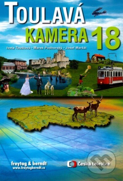 Kniha: Toulavá kamera 18 (Iveta Toušlová, Josef Maršál a Marek Podhorský). freytag&berndt, 2014 Kniha: Toulavá kamera 18 (Iveta Toušlová, Josef Maršál a Marek Podhorský). freytag&berndt, 2014