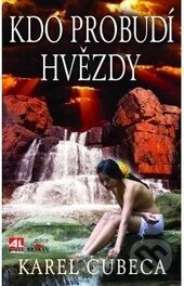 Kniha: Kdo probudí hvězdy (Karel Cubeca). Alpress, 2014 Kniha: Kdo probudí hvězdy (Karel Cubeca). Alpress, 2014