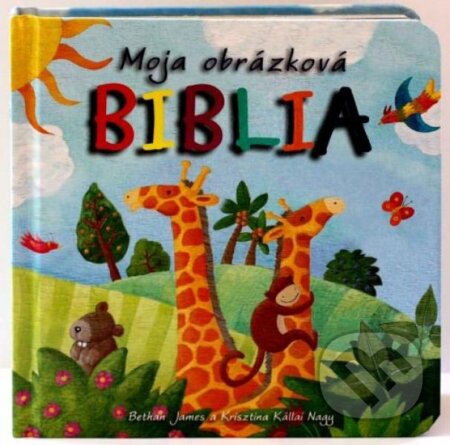 Kniha: Moja obrázková Biblia (James Bethan a Krisztina Kállai Nagy). Slovenská biblická spoločnosť Kniha: Moja obrázková Biblia (James Bethan a Krisztina Kállai Nagy). Slovenská biblická spoločnosť