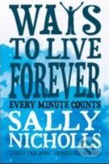 Ways to Live Forever - Sally Nicholls, Marion Lloyd Books, 2012