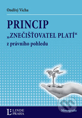 Kniha: Princip "znečišťovatel platí" z právního pohledu (Ondřej Vícha). Linde, 2014 Kniha: Princip "znečišťovatel platí" z právního pohledu (Ondřej Vícha). Linde, 2014