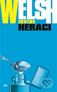 Kniha: Heráci (Irvine Welsh). Argo, 2014 Kniha: Heráci (Irvine Welsh). Argo, 2014