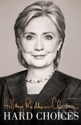 Kniha: Hard Choices (Hillary Rodham Clinton). Simon & Schuster, 2014 Kniha: Hard Choices (Hillary Rodham Clinton). Simon & Schuster, 2014