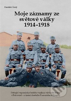 Kniha: Moje záznamy ze světové války 1914-1918 (František Černý). Nakladatelství NZB, 2014 Kniha: Moje záznamy ze světové války 1914-1918 (František Černý). Nakladatelství NZB, 2014