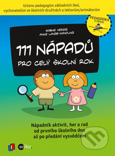 Kniha: 111 nápadů pro celý školní rok (Edika). Edika, 2014 Kniha: 111 nápadů pro celý školní rok (Edika). Edika, 2014
