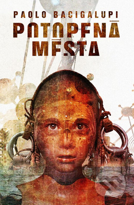 Kniha: Potopená města (Paolo Bacigalupi). Plus, 2014 Kniha: Potopená města (Paolo Bacigalupi). Plus, 2014