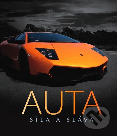 Kniha: Auta - Síla a sláva (Svojtka&Co.). Svojtka&Co., 2012 Kniha: Auta - Síla a sláva (Svojtka&Co.). Svojtka&Co., 2012