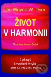 Kniha: Život v harmonii (Wayne W. Dyer). Pragma, 2014 Kniha: Život v harmonii (Wayne W. Dyer). Pragma, 2014