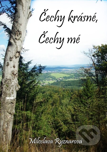 E-kniha: Čechy krásné, Čechy mé (Miloslava Rýznarová). E-knihy jedou E-kniha: Čechy krásné, Čechy mé (Miloslava Rýznarová). E-knihy jedou