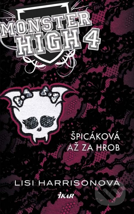 Kniha: Monster High 4: Špicáková až za hrob (Lisi Harrisonová). Ikar, 2014 Kniha: Monster High 4: Špicáková až za hrob (Lisi Harrisonová). Ikar, 2014