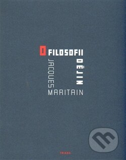 Kniha: O filosofii dějin (Jacques Maritain). Triáda, 2014 Kniha: O filosofii dějin (Jacques Maritain). Triáda, 2014