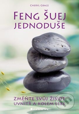 Kniha: Feng Šuej jednoduše (Cheryl Grace). Grada, 2014 Kniha: Feng Šuej jednoduše (Cheryl Grace). Grada, 2014