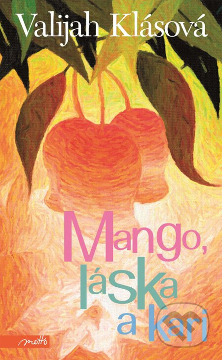 Kniha: Mango, láska a kari (Valijah Klásová). Motto, 2014 Kniha: Mango, láska a kari (Valijah Klásová). Motto, 2014