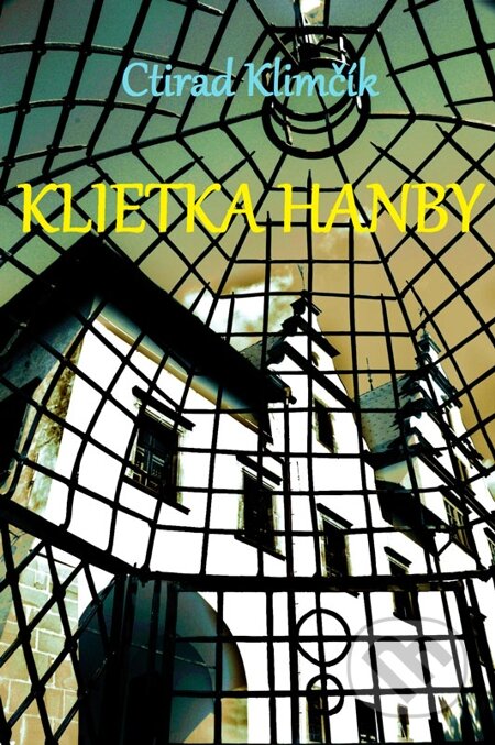 E-kniha: Klietka hanby (Ctirad Klimčík). Ctirad Klimčík, 2006 E-kniha: Klietka hanby (Ctirad Klimčík). Ctirad Klimčík, 2006