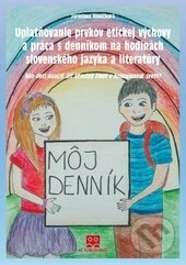 Kniha: Uplatňovanie prvkov etickej výchovy a práca s denníkom na hodinách slovenského jazyka a literatúry (Jaroslava Koníčková). AT, 2014 Kniha: Uplatňovanie prvkov etickej výchovy a práca s denníkom na hodinách slovenského jazyka a literatúry (Jaroslava Koníčková). AT, 2014