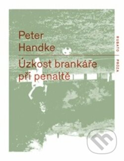 Kniha: Úzkost brankáře při penaltě (Peter Handke). RUBATO, 2013 Kniha: Úzkost brankáře při penaltě (Peter Handke). RUBATO, 2013