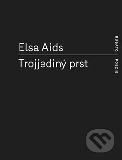 Kniha: Trojjediný prst (Elsa Aids). RUBATO, 2013 Kniha: Trojjediný prst (Elsa Aids). RUBATO, 2013