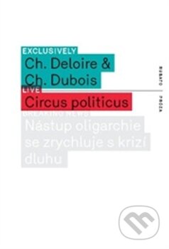 Kniha: Circus politicus (Christophe Deloire a Christophe Dubois). RUBATO, 2013 Kniha: Circus politicus (Christophe Deloire a Christophe Dubois). RUBATO, 2013