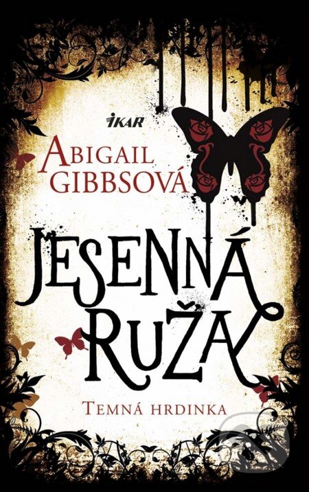 Kniha: Temná hrdinka 2: Jesenná ruža (Abigail Gibbs). Ikar, 2014 Kniha: Temná hrdinka 2: Jesenná ruža (Abigail Gibbs). Ikar, 2014
