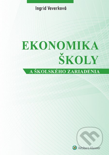 Kniha: Ekonomika školy a školského zariadenia (Ingrid Veverková). Wolters Kluwer, 2014 Kniha: Ekonomika školy a školského zariadenia (Ingrid Veverková). Wolters Kluwer, 2014