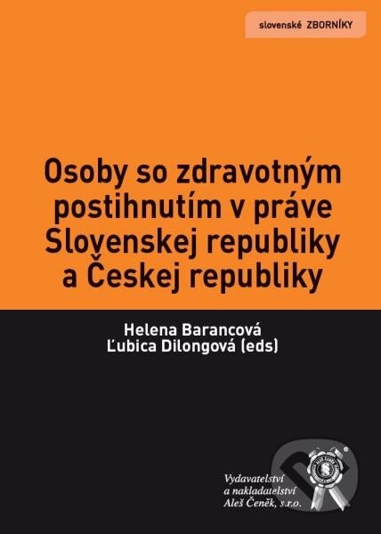 Kniha: Osoby so zdravotným postihnutím v práve Slovenskej republiky a Českej republiky (Helena Barancová a Ľubica Dilongová). Aleš Čeněk, 2014 Kniha: Osoby so zdravotným postihnutím v práve Slovenskej republiky a Českej republiky (Helena Barancová a Ľubica Dilongová). Aleš Čeněk, 2014
