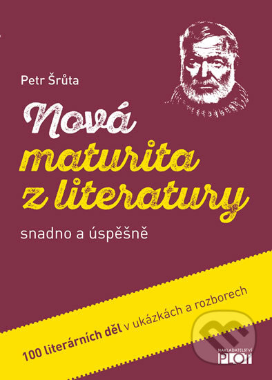 Kniha: Nová maturita z literatury snadno a úspěšně (Petr Šrůta). Plot, 2014 Kniha: Nová maturita z literatury snadno a úspěšně (Petr Šrůta). Plot, 2014