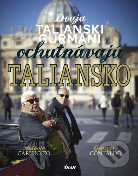 Kniha: Dvaja talianski gurmáni ochutnávajú Taliansko (Antonio Carluccio a Gennaro Contaldo). Ikar, 2014 Kniha: Dvaja talianski gurmáni ochutnávajú Taliansko (Antonio Carluccio a Gennaro Contaldo). Ikar, 2014