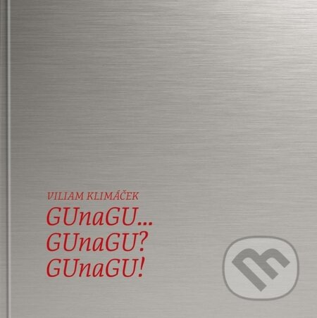Kniha: GUnaGU... GUnaGU? GUnaGU! (Viliam Klimáček). Ikar, 2014 Kniha: GUnaGU... GUnaGU? GUnaGU! (Viliam Klimáček). Ikar, 2014