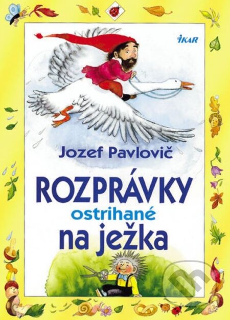 Kniha: Rozprávky ostrihané na ježka (Jozef Pavlovič). Ikar, 2007 Kniha: Rozprávky ostrihané na ježka (Jozef Pavlovič). Ikar, 2007