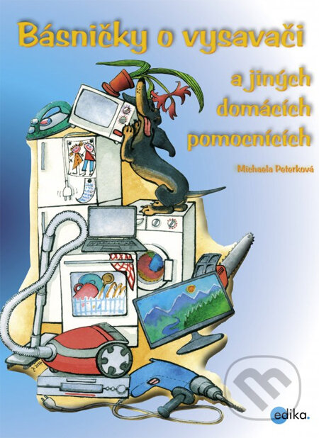 Kniha: Básničky o vysavači a jiných domácích pomocnících (Michaela Peterková). Edika, 2014 Kniha: Básničky o vysavači a jiných domácích pomocnících (Michaela Peterková). Edika, 2014