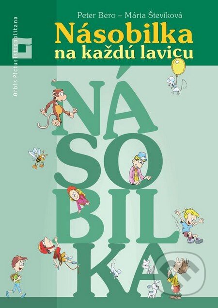 Kniha: Násobilka na každú lavicu (Mária Števíková a Peter Bero). Orbis Pictus Istropolitana, 2014 Kniha: Násobilka na každú lavicu (Mária Števíková a Peter Bero). Orbis Pictus Istropolitana, 2014