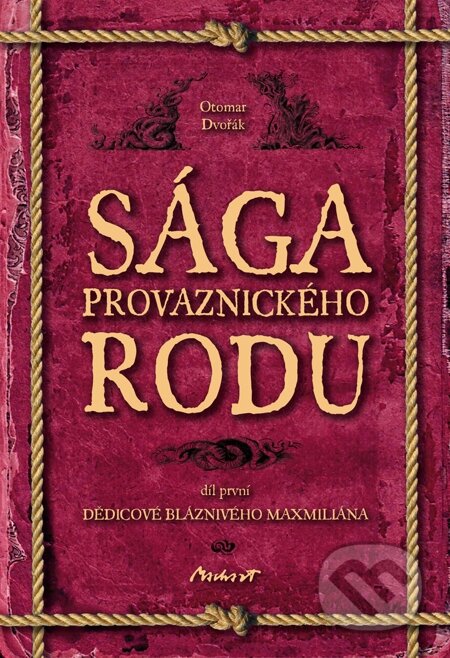 E-kniha: Sága provaznického rodu (1. díl - Dědicové bláznivého Maxmiliána) (Otomar Dvořák). Machart, 2010 E-kniha: Sága provaznického rodu (1. díl - Dědicové bláznivého Maxmiliána) (Otomar Dvořák). Machart, 2010