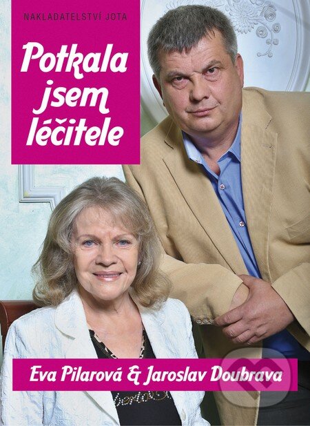 Kniha: Potkala jsem léčitele (Eva Pilarová a Jaroslav Doubrava). Jota, 2014 Kniha: Potkala jsem léčitele (Eva Pilarová a Jaroslav Doubrava). Jota, 2014