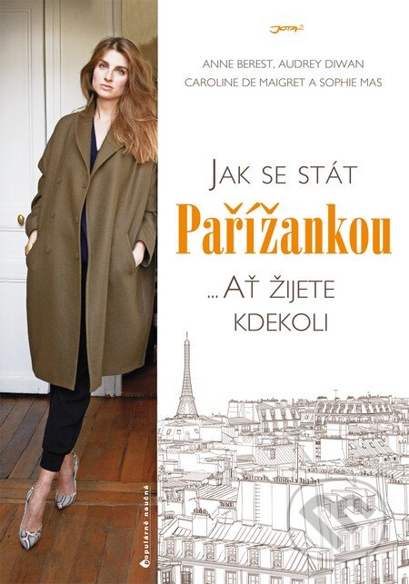 Kniha: Jak se stát Pařížankou (Anne Berest, Audrey Diwan, Caroline de Maigret a Sophie Mas). Jota, 2014 Kniha: Jak se stát Pařížankou (Anne Berest, Audrey Diwan, Caroline de Maigret a Sophie Mas). Jota, 2014