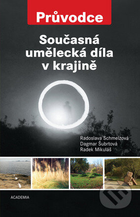 Kniha: Současná umělecká díla v krajině (Dagmar Šubrtová, Radek Mikuláš a Radoslava Schmelzová). Academia, 2014 Kniha: Současná umělecká díla v krajině (Dagmar Šubrtová, Radek Mikuláš a Radoslava Schmelzová). Academia, 2014