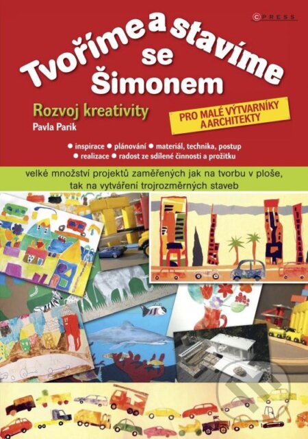 Kniha: Tvoříme a stavíme se Šimonem (Pavla Parik). CPRESS, 2013 Kniha: Tvoříme a stavíme se Šimonem (Pavla Parik). CPRESS, 2013