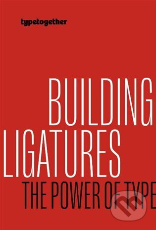 Kniha: Building ligatures: the power of type (Linda Kudrnovská). TypeTogether, 2022 Kniha: Building ligatures: the power of type (Linda Kudrnovská). TypeTogether, 2022