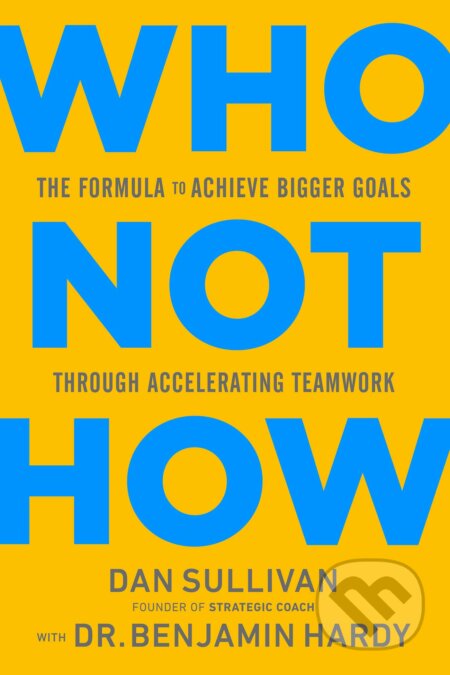 Kniha: Who Not How (Dan Sullivan). Hay House, 2020 Kniha: Who Not How (Dan Sullivan). Hay House, 2020