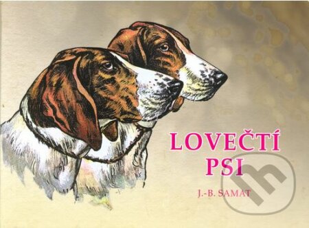 Kniha: Lovečtí psi (Jean-Baptiste Samat). Vydavatelství Druckvo, 2022 Kniha: Lovečtí psi (Jean-Baptiste Samat). Vydavatelství Druckvo, 2022