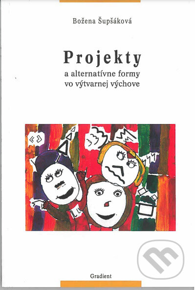Kniha: Projekty a alternatívne formy vo výtvarnej výchove (Božena Šupšáková). Gradient, 1999 Kniha: Projekty a alternatívne formy vo výtvarnej výchove (Božena Šupšáková). Gradient, 1999