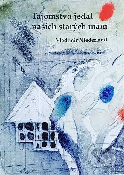 Kniha: Tajomstvo jedál našich starých mám (Vladimír Niederland). Aktual, 2022 Kniha: Tajomstvo jedál našich starých mám (Vladimír Niederland). Aktual, 2022