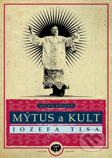 Kniha: Mýtus a kult Jozefa Tisa (Anton Hruboň). Paradigma Publishing, 2022 Kniha: Mýtus a kult Jozefa Tisa (Anton Hruboň). Paradigma Publishing, 2022