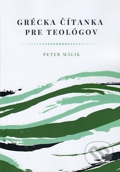 Kniha: Grécka čítanka pre teológov (Peter Málik). Teofania, 2022 Kniha: Grécka čítanka pre teológov (Peter Málik). Teofania, 2022
